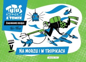 Tytus Romek i A'Tomek na morzu i w tropikach zaginione księgi Tom 5