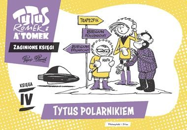 Tytus Romek i A'Tomek Tytus polarnikiem zaginione księgi Tom 4 [zapowiedź 19.02.2026]