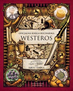 Oficjalna księga kucharska Westeros. 77 przepisów na kultowe dania z Gry o tron oraz Rodu smoka