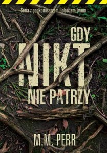 Seria z podkomisarzem Robertem Lwem (tom 2) Gdy nikt nie patrzy