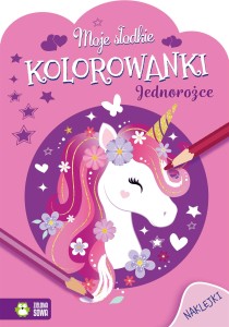 Jednorożce. Moje słodkie kolorowanki (z naklejkami)