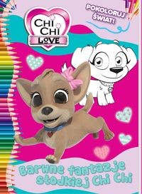 Chi Chi love. Pokoloruj świat! Barwne fantazje słodkiej Chi Chi