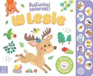 Posłuchaj zwierząt! W lesie. Książeczka z dźwiękami