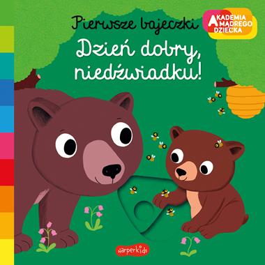 Akademia mądrego dziecka. Pierwsze bajeczki. Dzień dobry, niedźwiadku!