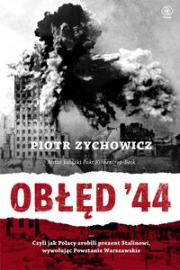 Obłęd '44. Czyli jak Polacy zrobili prezent Stalinowi, wywołując Powstanie Warszawskie