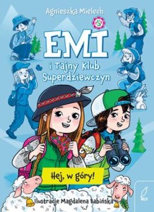 Emi i Tajny Klub Superdziewczyn (tom 13) Hej, w góry!