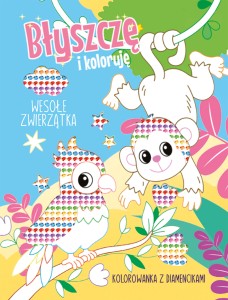 Błyszczę i koloruję. Wesołe zwierzątka. Kolorowanka z diamencikami