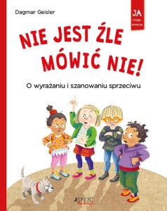 Ja i moje emocje. Nie jest źle mówić NIE! O wyrażaniu i szanowaniu sprzeciwu