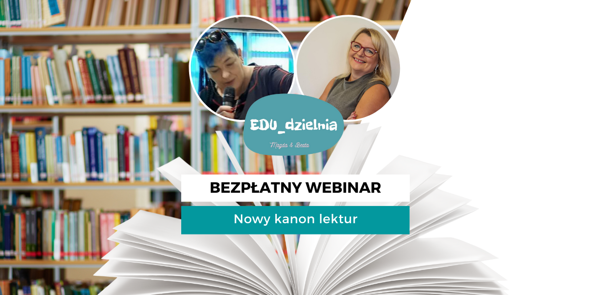 Bezpłatny webinar dla nauczycieli - Nowy Kanon lektur... kreatywnie