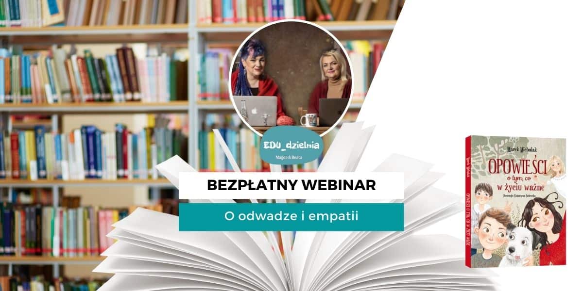 Bezpłatny certyfikowany webinar dla nauczycieli - Wartościowe rozmowy. O odwadze i empatii