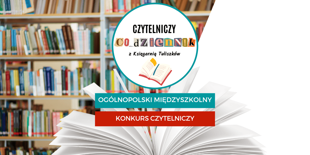 Ogólnopolski Międzyszkolny Konkurs Czytelniczy Co_Dziennik. Zaczytaj się... z Księgarnią Tuliszków!